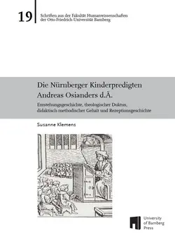 Buchcover von ""Die Nrnberger Kinderpredigten Andreas Osianders d.?. : Entstehungsgeschichte, theologischer Duktus, didaktisch-methodischer Gehalt und Rezeptionsgeschichte"