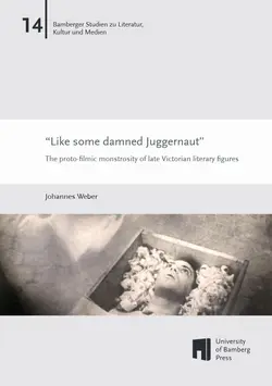 Buchcover von "Like some damned Juggernaut : The proto-filmic monstrosity of late Victorian literary figures"