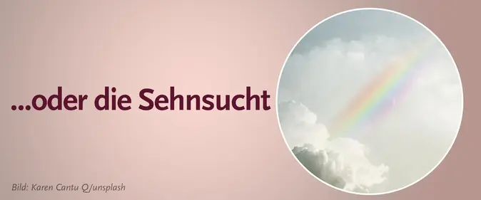 Banner mit einem Regenbogen und der Aufschrift "...oder die Sehnsucht"